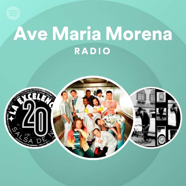 Ave Maria Morena Radio playlist by Spotify Spotify