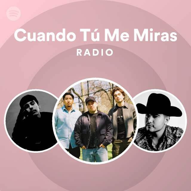 Cuando Tú Me Miras Radio - playlist by Spotify | Spotify