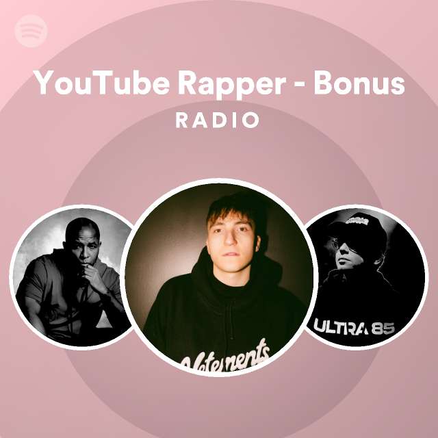 Youtube Rapper Bonus Radio Playlist By Spotify Spotify