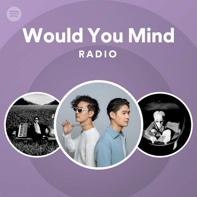 Would you mind radio playlist by spotify spotify