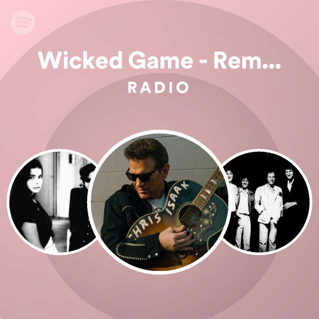 Wicked Game Remastered Radio playlist by Spotify Spotify