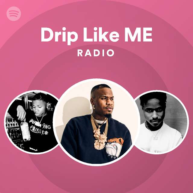 Drip Like ME Radio - playlist by Spotify | Spotify