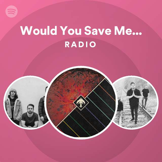 Would You Save Me Now Radio - playlist by Spotify | Spotify