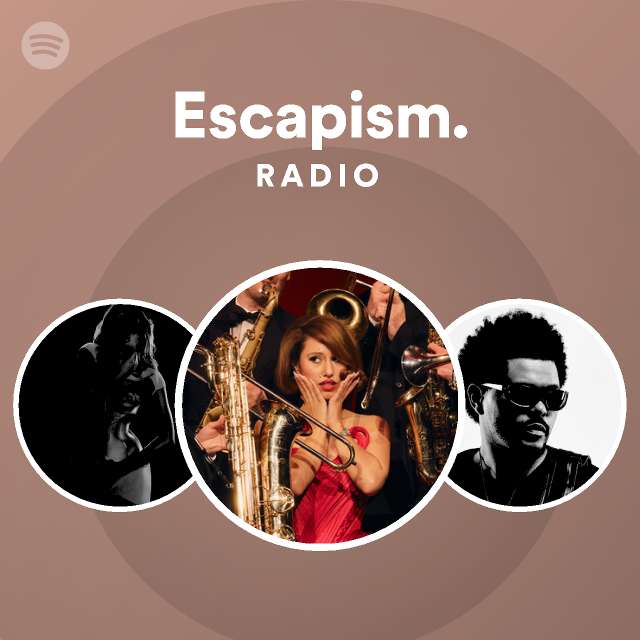 Escapism. Radio - playlist by Spotify | Spotify