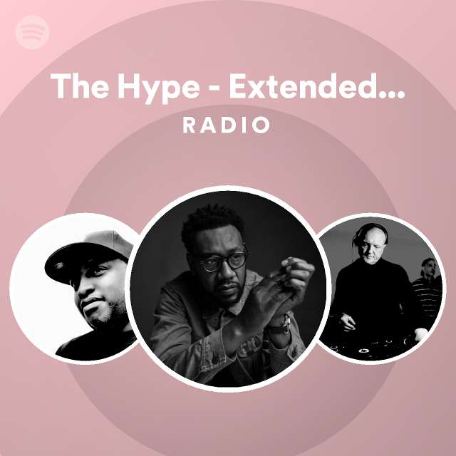 The Hype - Extended Mix Radio - playlist by Spotify | Spotify