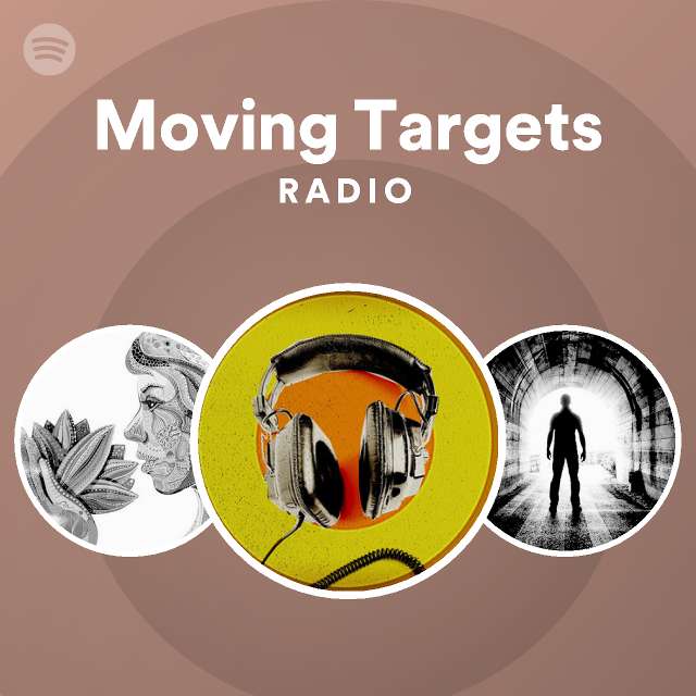 Moving Targets Radio playlist by Spotify Spotify