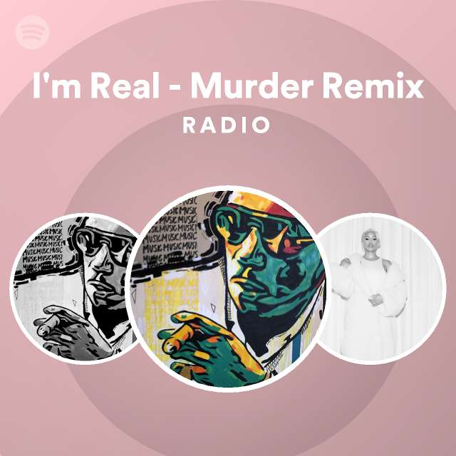 I'm Real - Murder Remix Radio - playlist by Spotify | Spotify