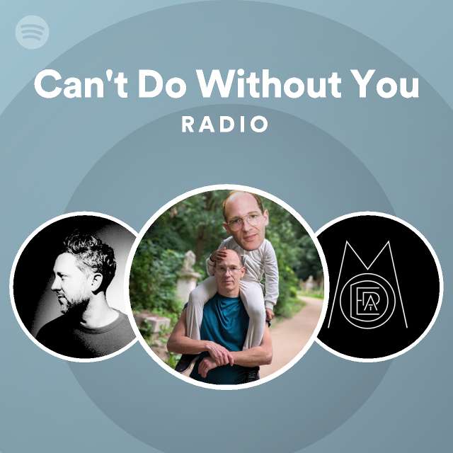 Can't Do Without You Radio - playlist by Spotify | Spotify