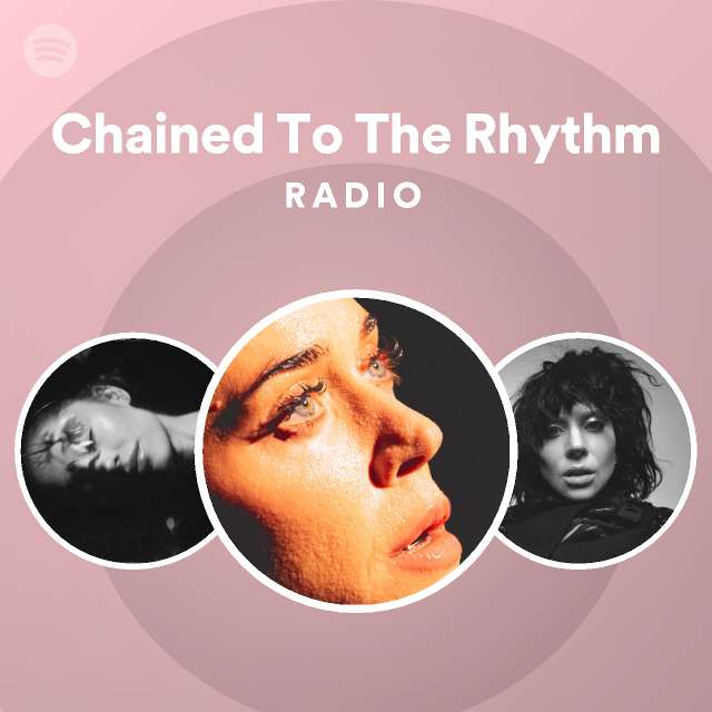 Chained To The Rhythm Radio - playlist by Spotify | Spotify