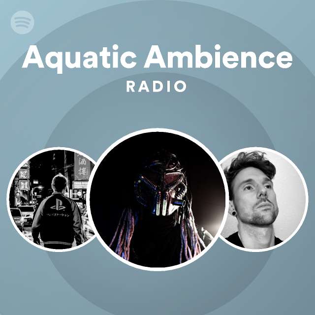 Aquatic Ambience Radio - playlist by Spotify | Spotify