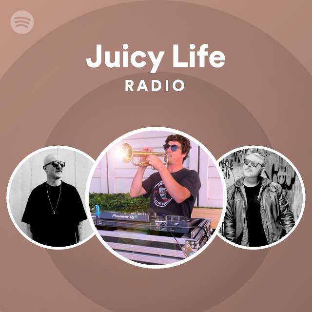 Juicy Life Radio playlist by Spotify Spotify