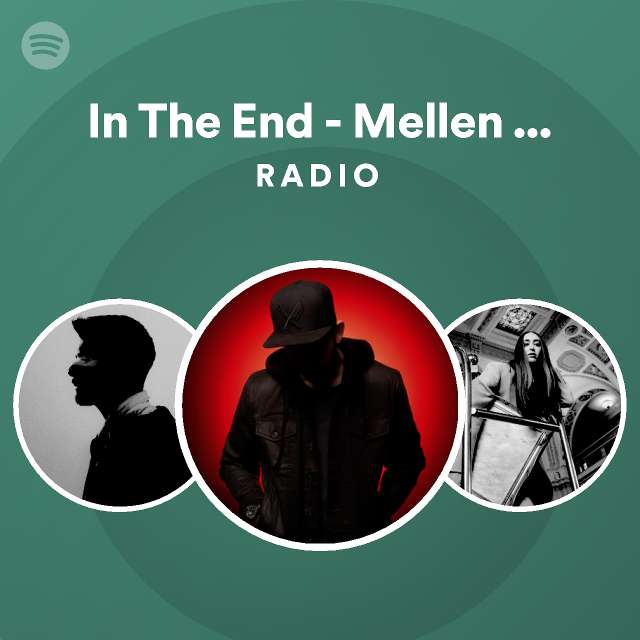 In The End Mellen Gi Spotify