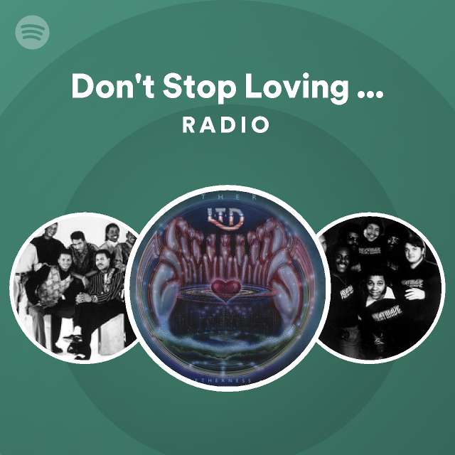 Don't Stop Loving Me Now Radio - playlist by Spotify | Spotify