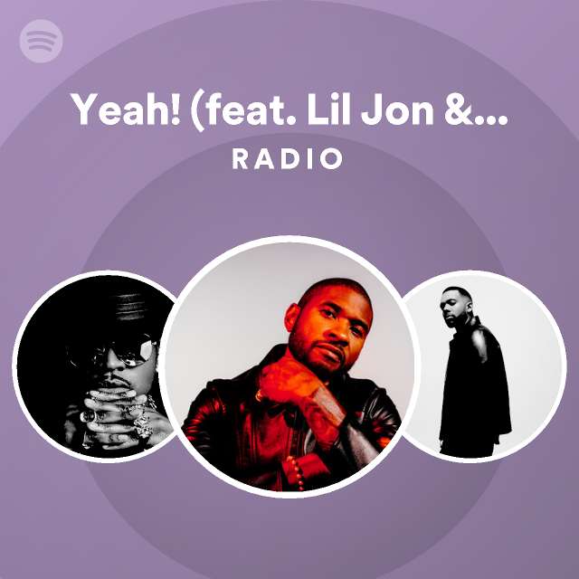 Yeah! (feat. Lil Jon & Ludacris) Radio - playlist by Spotify | Spotify