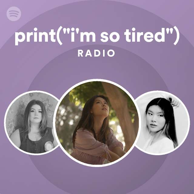 Printim So Tired Radio Playlist By Spotify Spotify