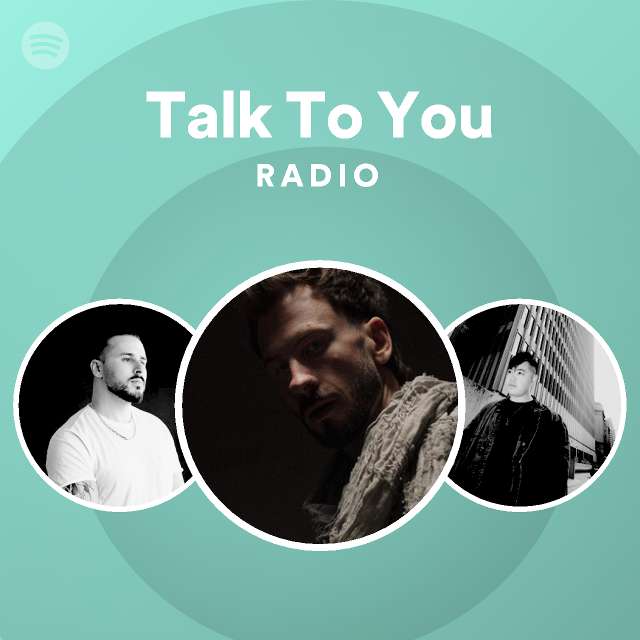 Talk To You Radio - playlist by Spotify | Spotify