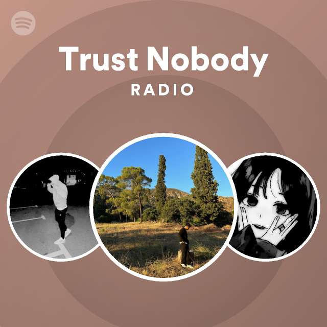 Trust Nobody Radio playlist by Spotify Spotify