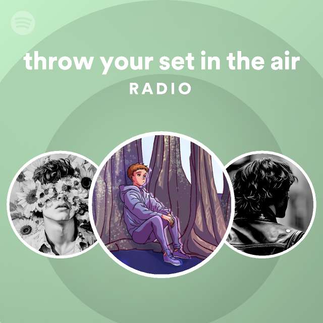 throw your set in the air Radio playlist by Spotify Spotify