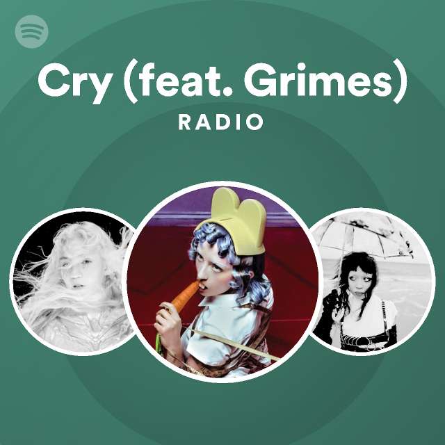 Cry (feat. Grimes) Radio - playlist by Spotify | Spotify
