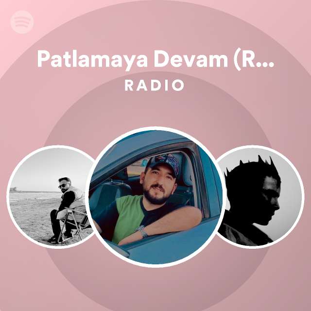 Patlamaya Devam (Remix) Radio - playlist by Spotify | Spotify