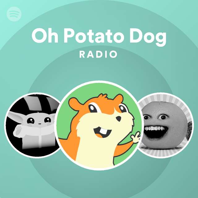 Oh Potato Dog Radio - playlist by Spotify | Spotify