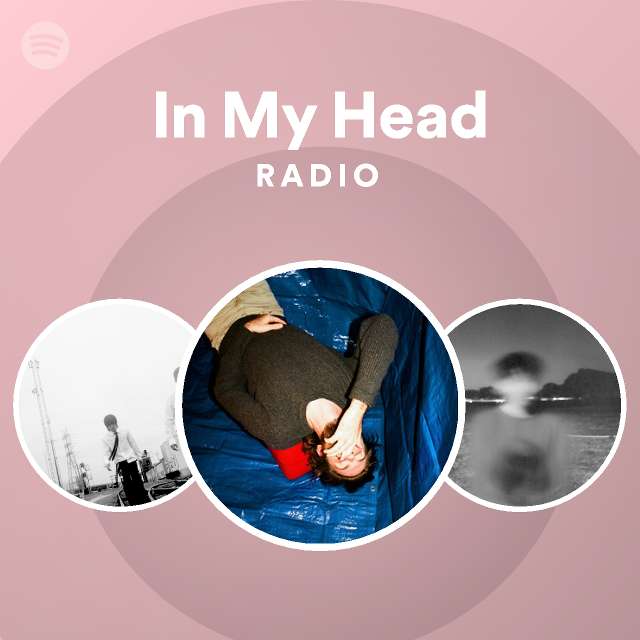 In My Head Radio playlist by Spotify Spotify