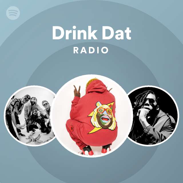 Drink Dat Radio - playlist by Spotify | Spotify