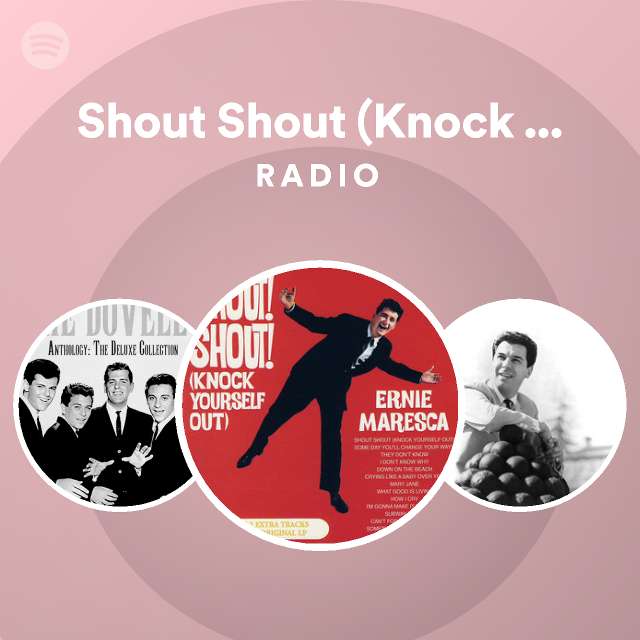 shout-shout-knock-yourself-out-radio-playlist-by-spotify-spotify