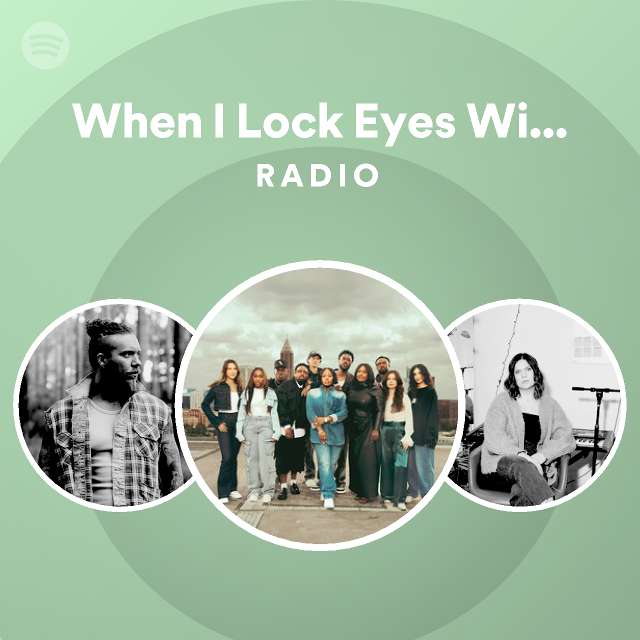 when-i-lock-eyes-with-you-radio-playlist-by-spotify-spotify