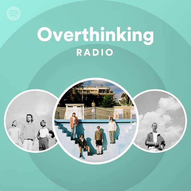 Overthinking Radio Playlist By Spotify Spotify