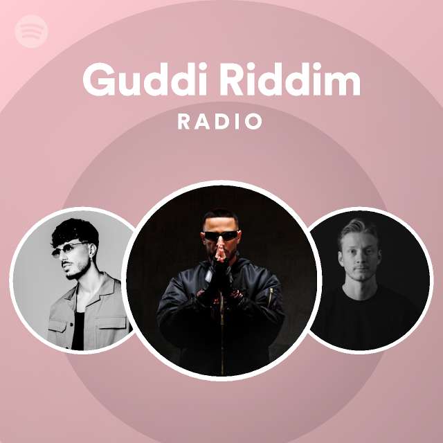 Guddi Riddim Radio - playlist by Spotify | Spotify
