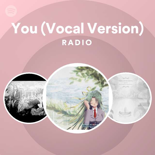 You Vocal Version Radio Playlist By Spotify Spotify