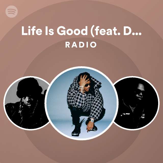 Life Is Good (feat. Drake) Radio - playlist by Spotify | Spotify