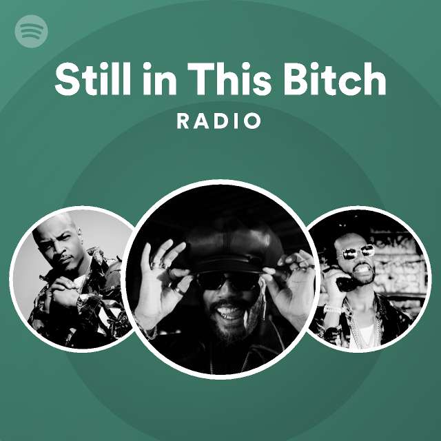 Still in This Bitch Radio playlist by Spotify Spotify