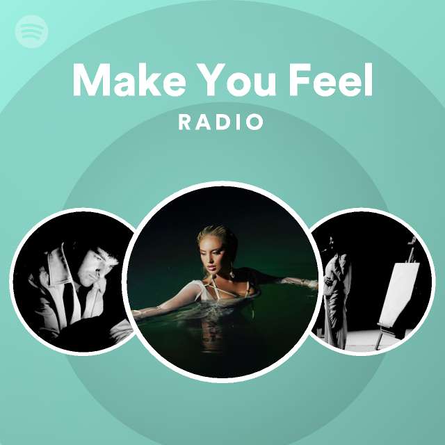 Make You Feel Radio - playlist by Spotify | Spotify