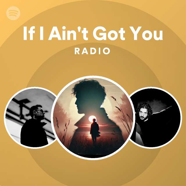 If I Ain't Got You Radio - playlist by Spotify | Spotify