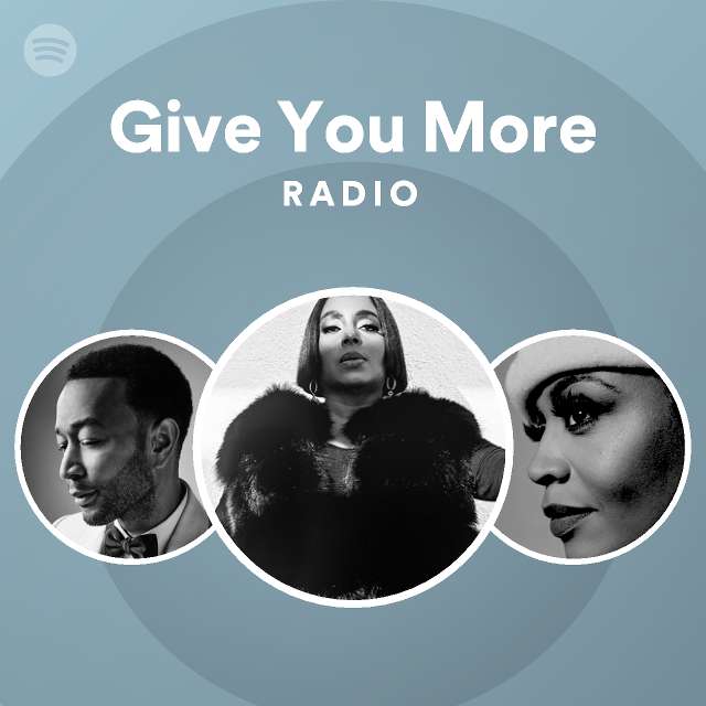 Give You More Radio - playlist by Spotify | Spotify