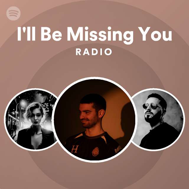 I'll Be Missing You Radio - playlist by Spotify | Spotify