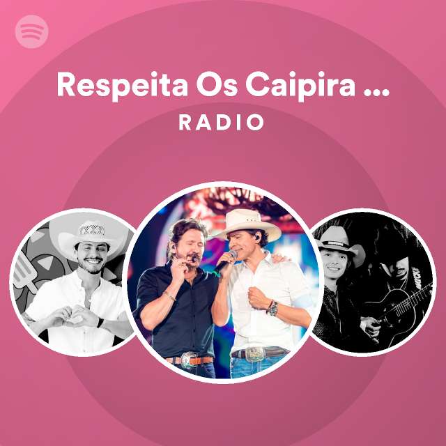 Respeita Os Caipira Ao Vivo Radio playlist by Spotify Spotify