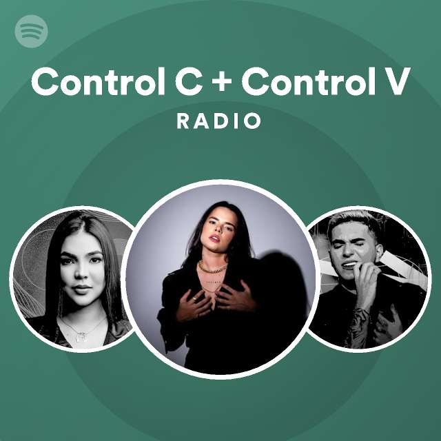 Control C + Control V Radio playlist by Spotify Spotify