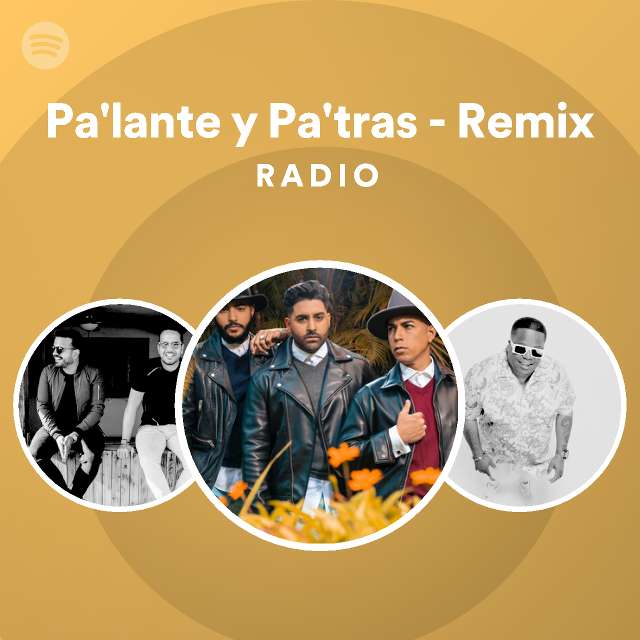 Pa lante y pa tras remix radio playlist by spotify spotify