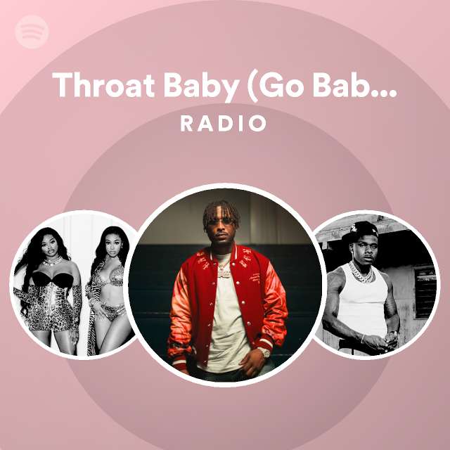 Throat Baby (Go Baby) Remix Radio playlist by Spotify Spotify