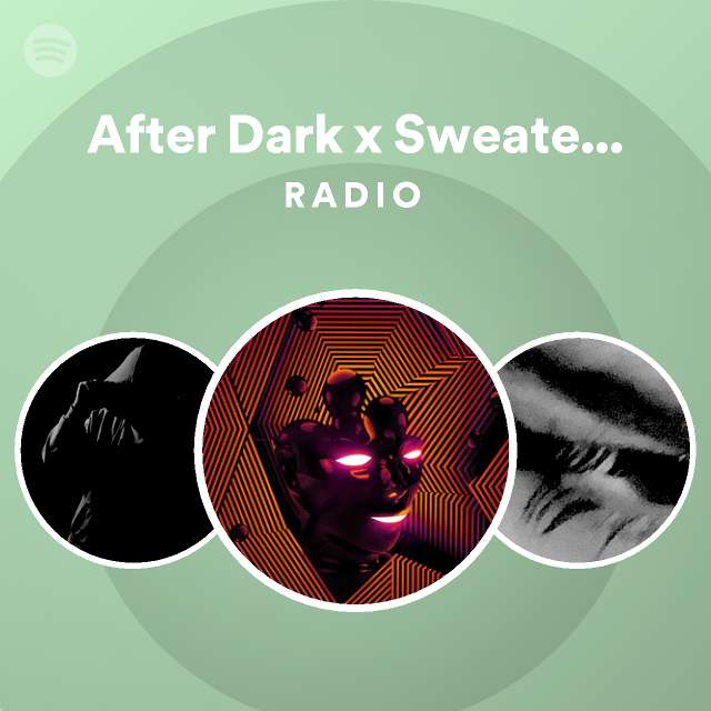 After Dark X Sweater Weather Mikeeysmind Remix Radio Playlist By Spotify Spotify