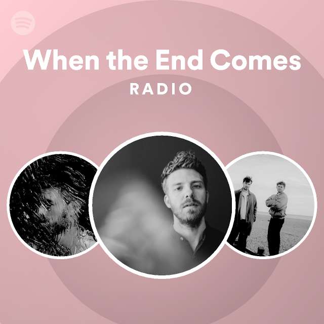 When the End Comes Radio - playlist by Spotify | Spotify