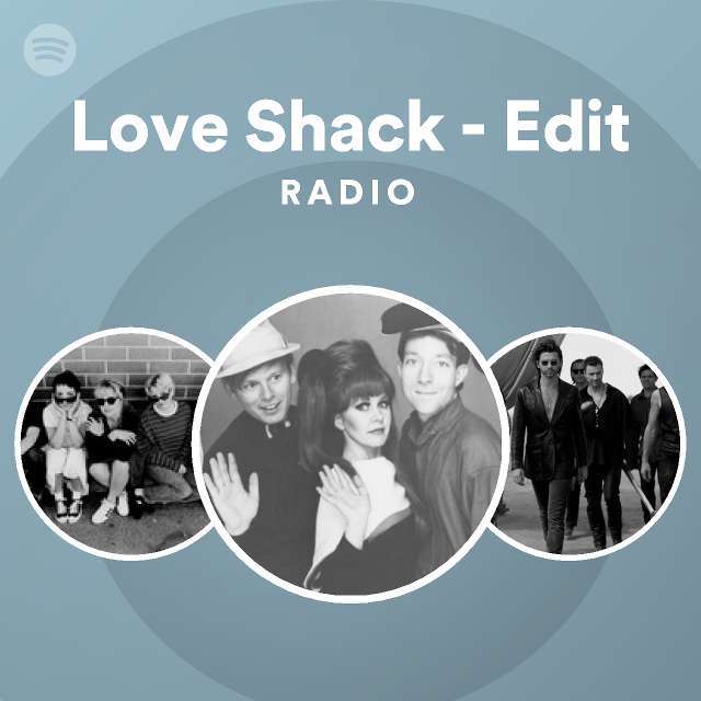 Love Shack - Edit Radio - playlist by Spotify | Spotify