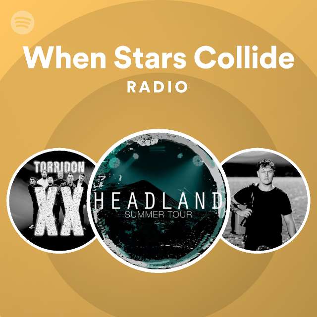 When Stars Collide Radio - playlist by Spotify | Spotify