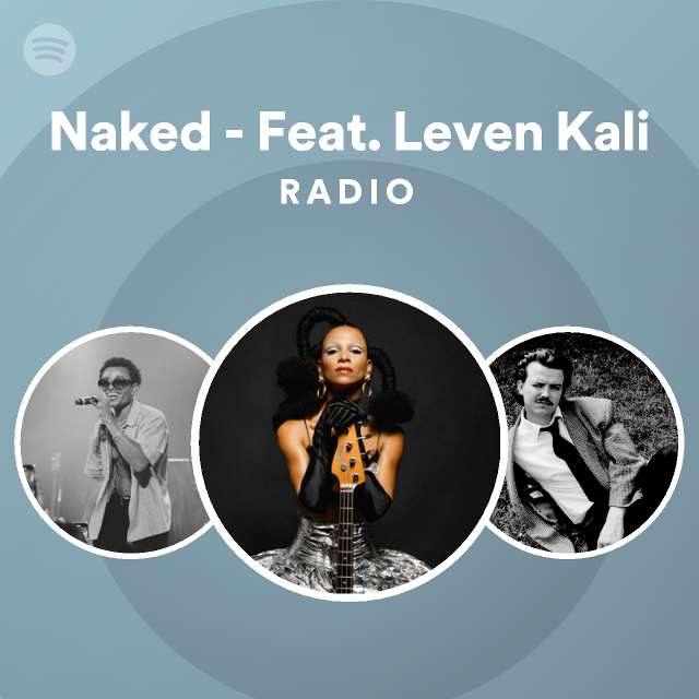 Naked Feat Leven Kali Radio Playlist By Spotify Spotify