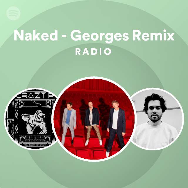 Naked Georges Remix Radio Playlist By Spotify Spotify