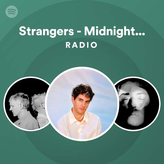 Strangers Midnight Version Radio playlist by Spotify Spotify