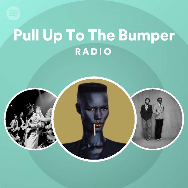 Pull Up To The Bumper Radio - playlist by Spotify | Spotify
